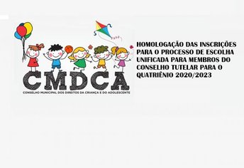 CMDCA - HOMOLOGAÇÃO DAS INSCRIÇÕES DO PROCESSO DE ESCOLHA UNIFICADA